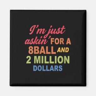 Imã Mulheres Estou Apenas Pedindo Um 8ball E 2 Milhões