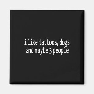 Imã Mulheres Eu Gosto de Tatuagens Cachorros E Talvez 