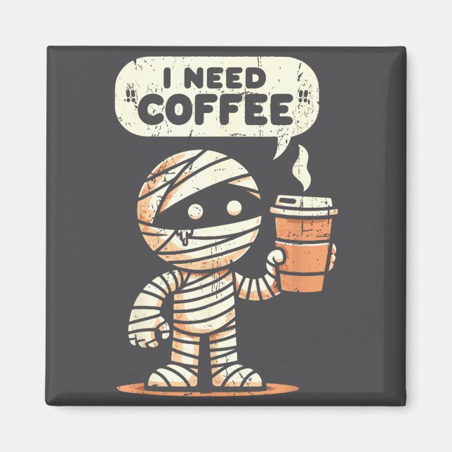 Imã Mummy Halloween I Need Coffee Funny Sarcastic Caff (Frente)