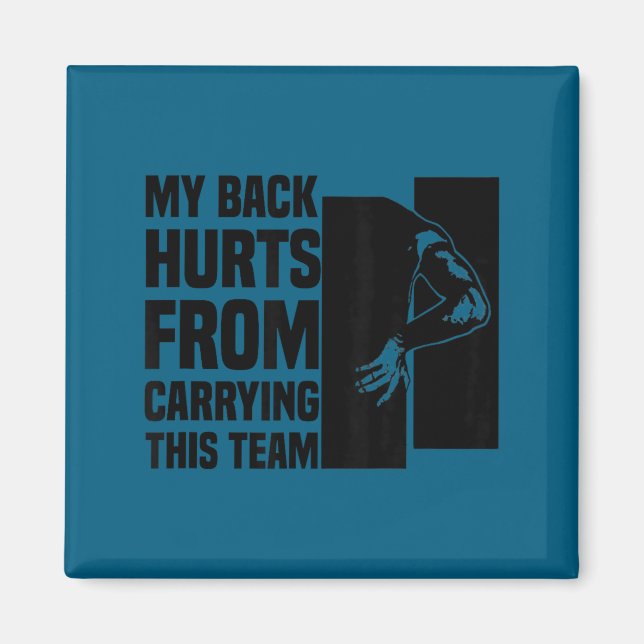 Imã My Back Hurts From Carrying This Team Funny Humor  (Frente)