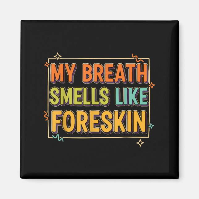 Imã My Breath Smells Like Foreskin Funny Adult Humor  (Frente)