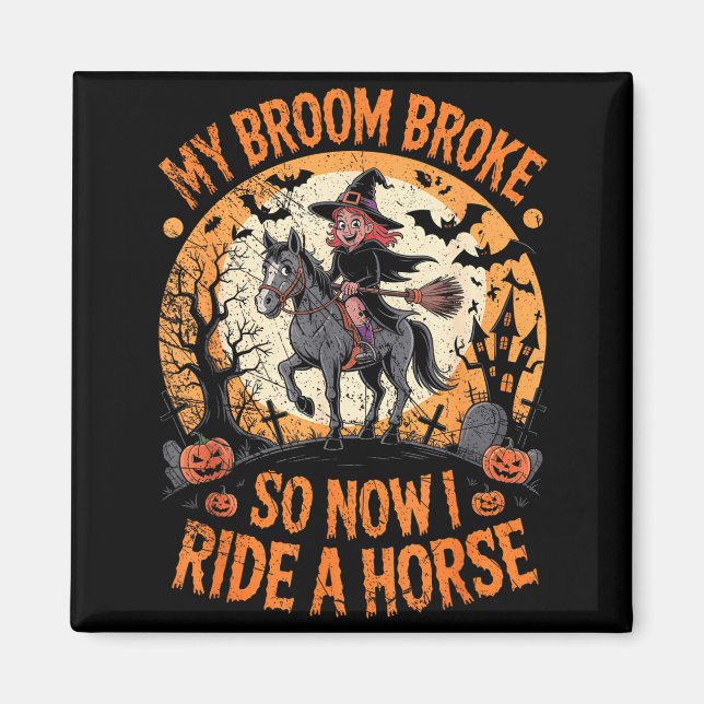 Imã My Broom Broke So Now I Ride A Horse  (Frente)