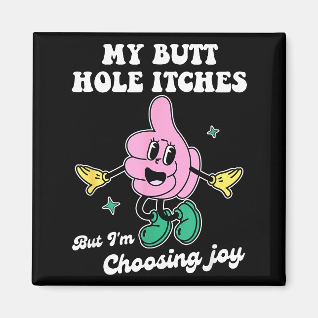 Imã My Butt Hole Itches But I'm Choosing Joy Funny Quo (Frente)