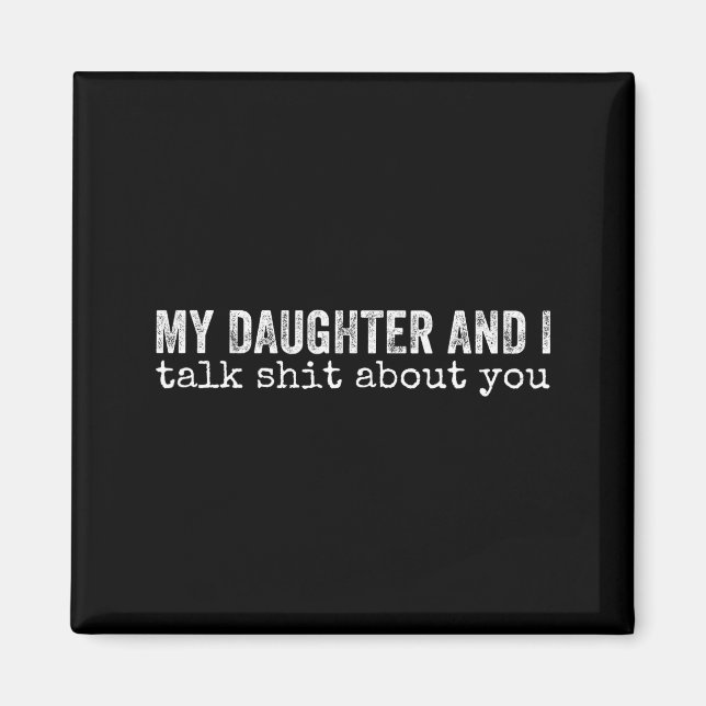 Imã My Daughter And I Talk About You Funny Matching Da (Frente)
