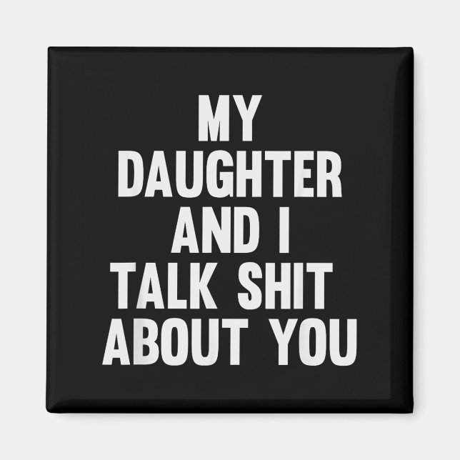 Imã My Daughter And I Talk About You Funny Matching Da (Frente)