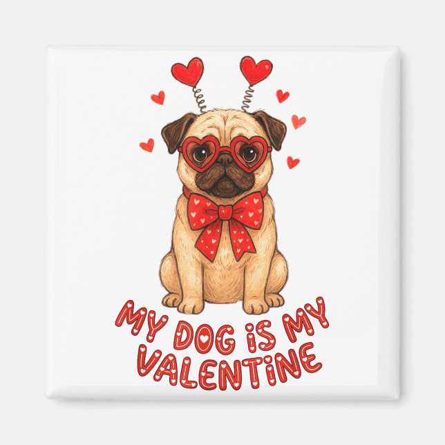 Imã My Dog Is My Valentine Valentines Day Pug Dog Love (Frente)