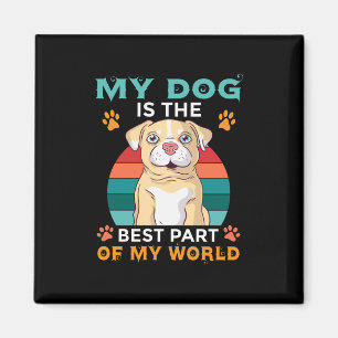 Imã My Dog Is The Best Part Of My World Magnet