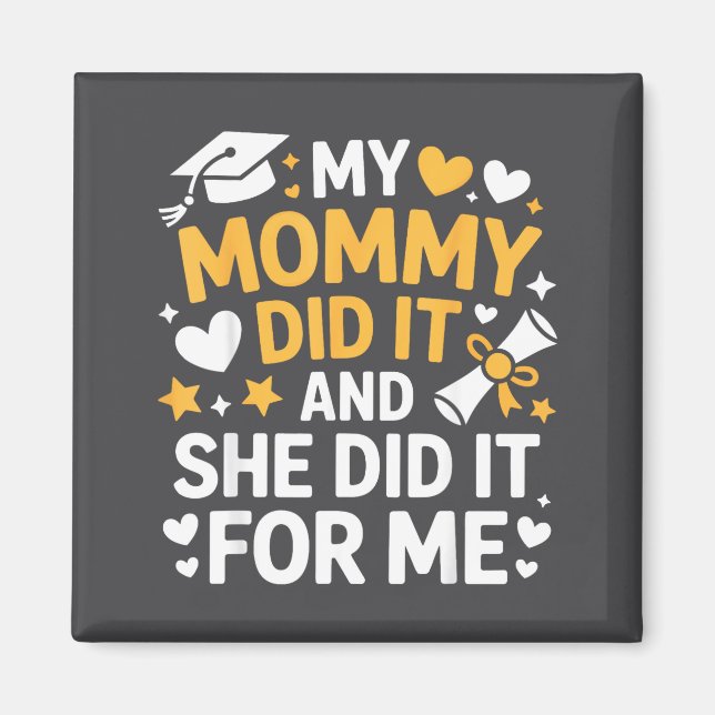 Imã My Mommy Did It Graduation Graduated Mom Proud Chi (Frente)