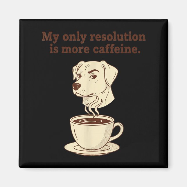 Imã My Only Resolution Is More Caffeine Funny Dog Coff (Frente)