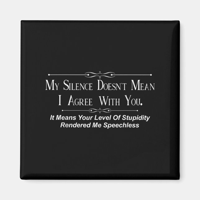 Imã My Silence Doesnt Mean I Agree With You  (Frente)