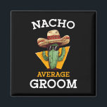 Imã Nacho Média de Casamento de Groom Divertido Futuro<br><div class="desc">Nacho Média de Casamento de Groom Futuro Marido Cinco De Mayo 1</div>