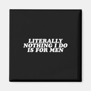 Imã Nada Que Eu Faço É Para Homens - Presente Feminist