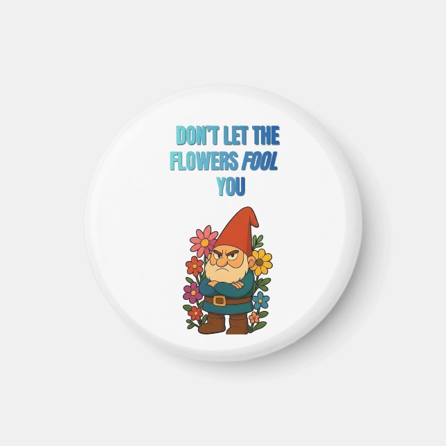 Imã Não Deixe as Flores Enganá-lo – Gnome (Frente)