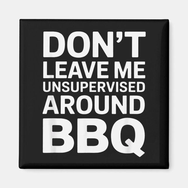 Imã Não Deixe Me Sem Supervisão Perto de Churrasco Des (Frente)