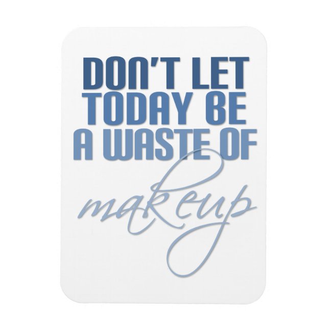 Ímã Não deixe que hoje seja um desperdício de maquiage (Vertical)