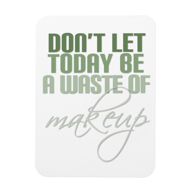 Ímã Não deixe que hoje seja um desperdício de maquiage (Vertical)