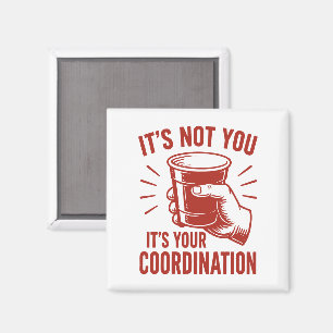 Imã Não é você, é a sua coordenação Beer Pong