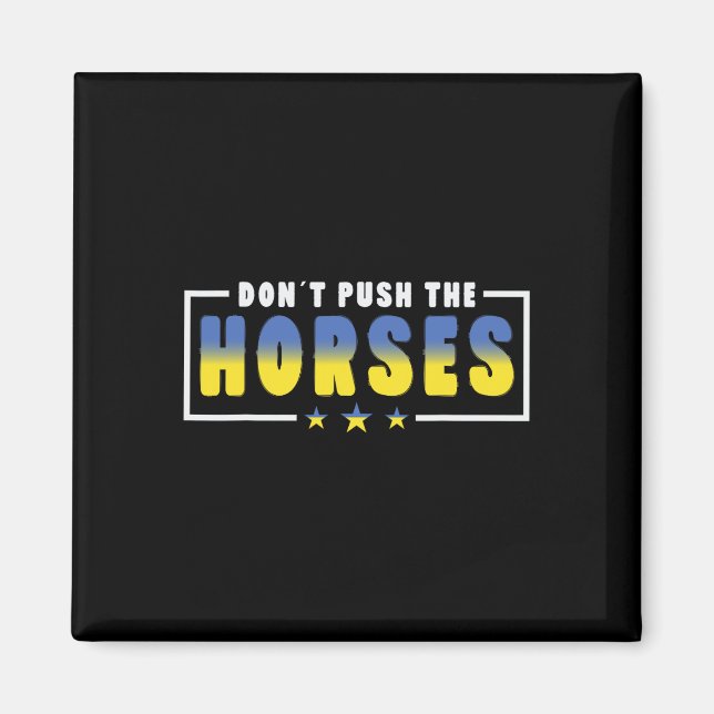 Imã Não Empurre Os Cavalos - Citação Engraçada De Meme (Frente)