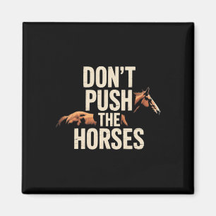 Imã Não Empurre Os Cavalos - Citação Engraçada de Meme