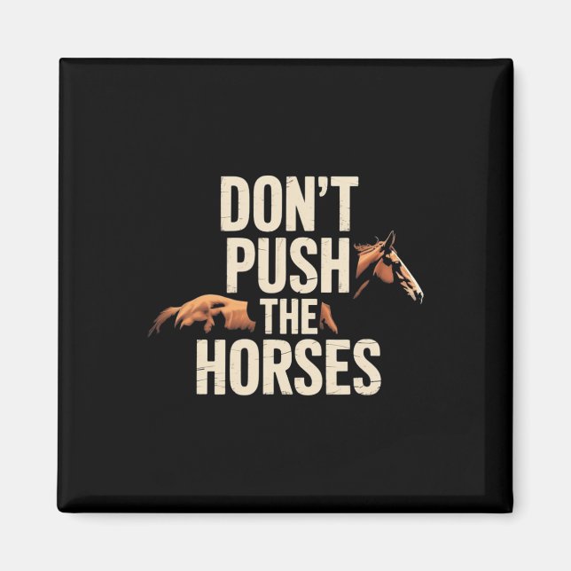 Imã Não Empurre Os Cavalos - Citação Engraçada de Meme (Frente)
