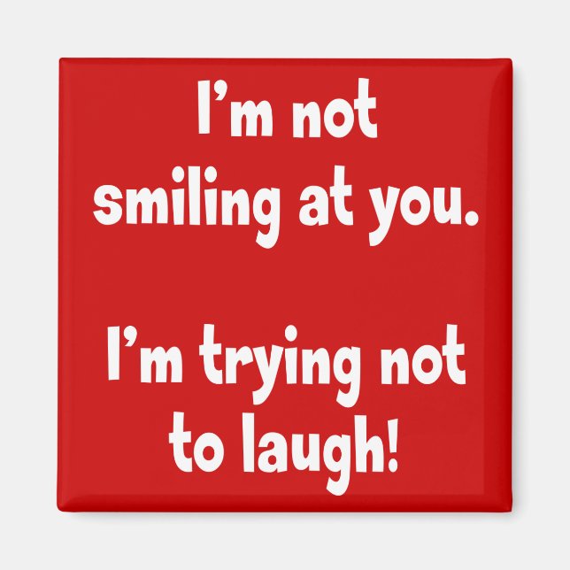 Imã Não estou sorrindo para você. (Frente)