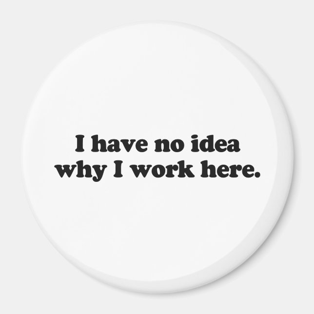 Imã Não faço ideia porque trabalho aqui (Frente)