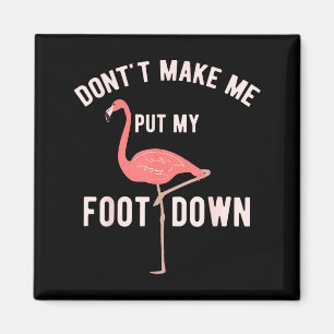 Imã Não Me Faça Colocar Meu Pé no Chão Flamingo Engraç