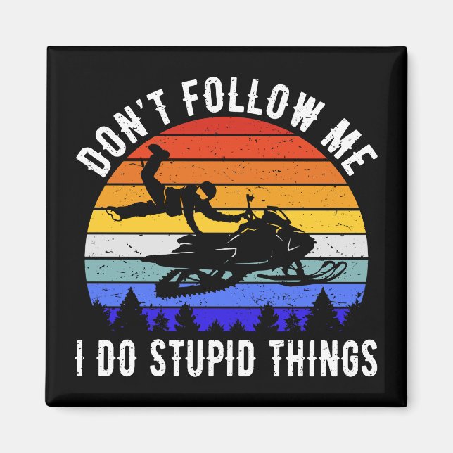 Imã Não me sigas Eu faço coisas estúpidas - Snowmobile (Frente)