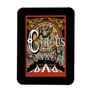 Ímã Não Meu Circo, Não Meus Macacos