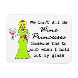 Ímã Não podemos ser todos princesas de vinho, alguém t