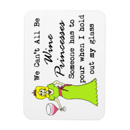 Ímã Não podemos ser todos princesas de vinho, alguém t