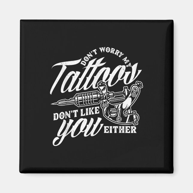 Imã Não Se Preocupe Com As Minhas Tatuagens Não Goste  (Frente)