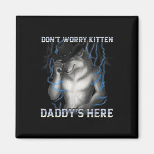 Imã Não Se Preocupe Com Kitten Daddys Aqui Meme Lobo