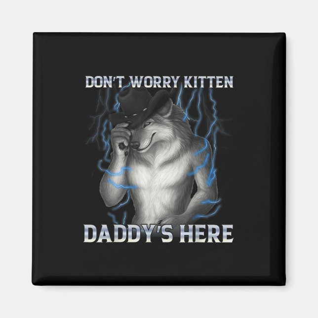 Imã Não Se Preocupe Com Kitten Daddys Aqui Meme Lobo (Frente)