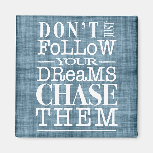 Imã Não siga os sonhos, persiga-os com o ímã de citaçã (Frente)