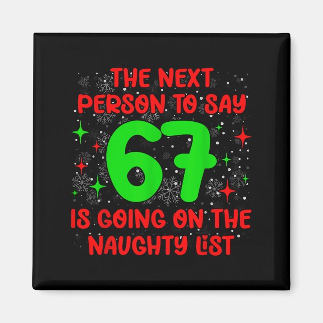 Imã Next Person To Say 6 7 Naughty List Funny Christma (Frente)