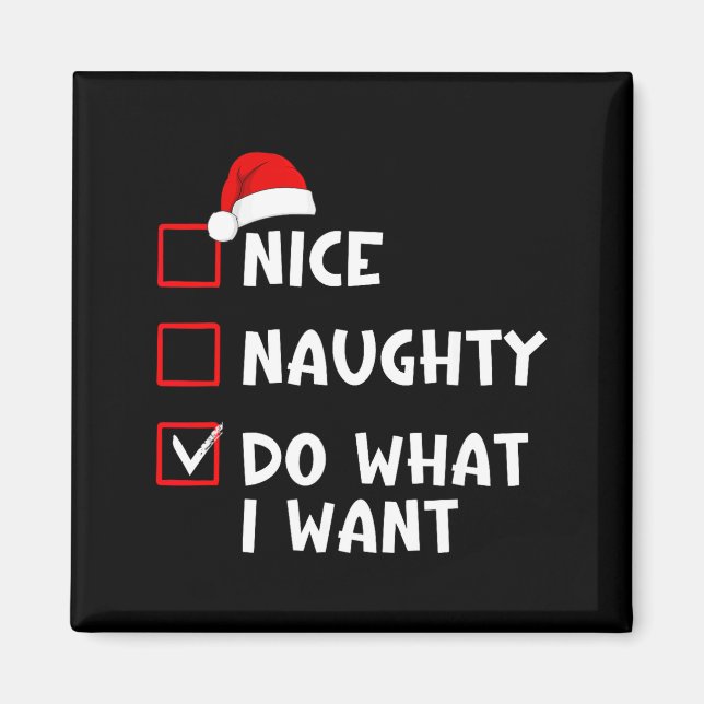 Imã Nice Naughty Do What I Want Funny Christmas List  (Frente)