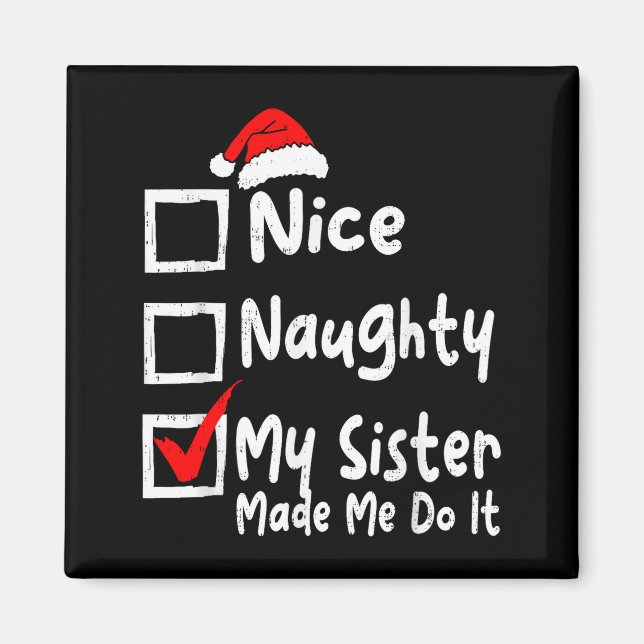 Imã Nice Naughty My Sister Made Me Do It Funny Christm (Frente)