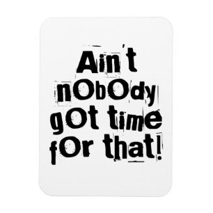 Ímã Ninguém tem tempo para aquele Flexi Magnet
