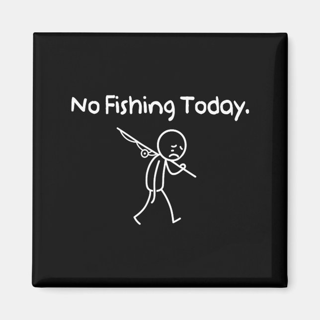 Imã No Fishing Today Funny Sad Stickman Fishing Lover  (Frente)