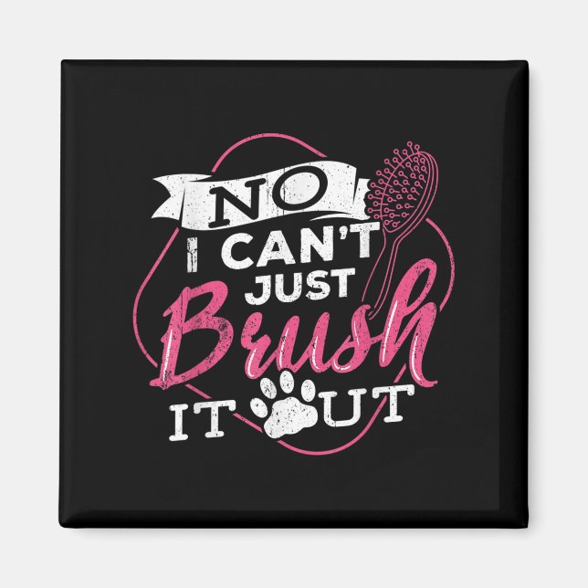 Imã No I Cant Just Brush It Out - Dog Beautician Men W (Frente)