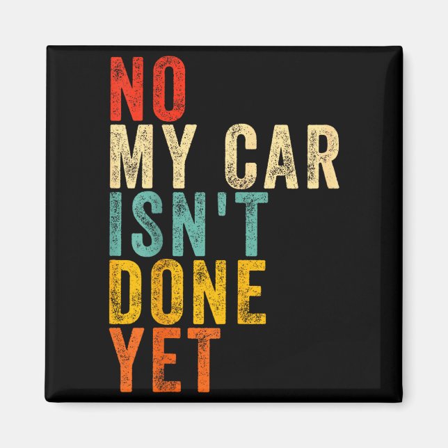 Imã No My Car Isn't Done Yet Funny Humor Car Lover Mec (Frente)