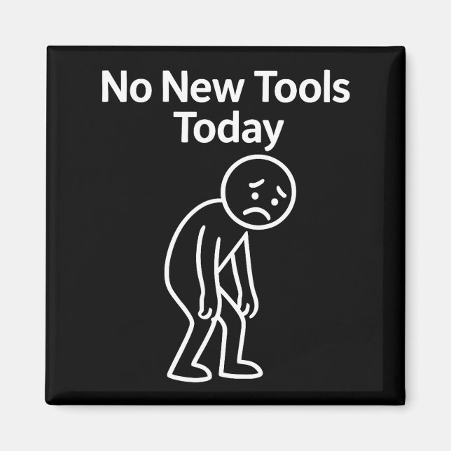 Imã No New Tools Today Funny  (Frente)