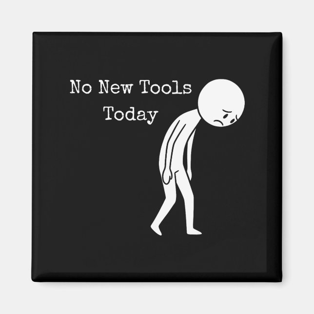 Imã No New Tools Today Funny Work Humor Sad Stick Figu (Frente)