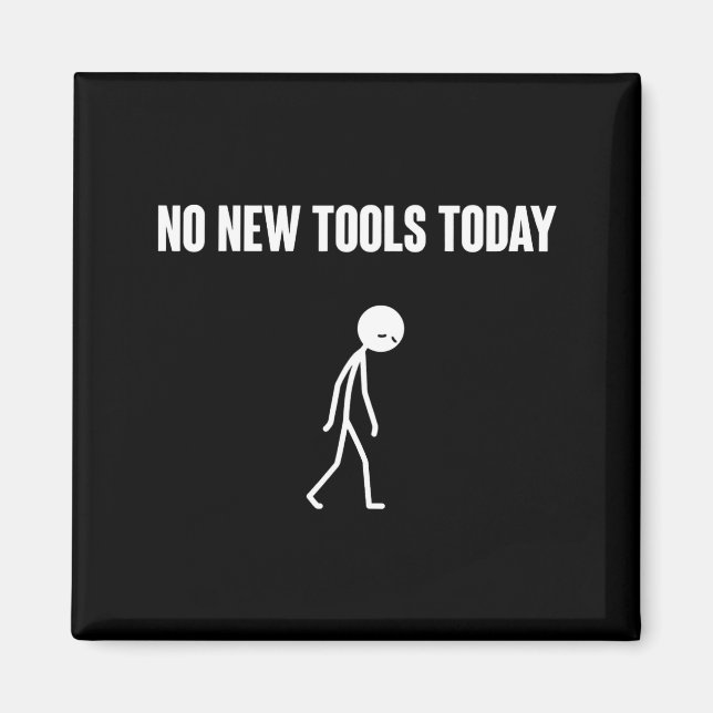 Imã No New Tools Today Sarcastic Humor For Men Women  (Frente)