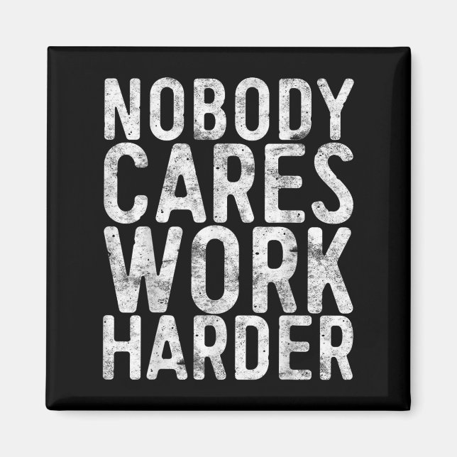 Imã Nobody Cares Work Harder Shirt Men Women Motivatio (Frente)