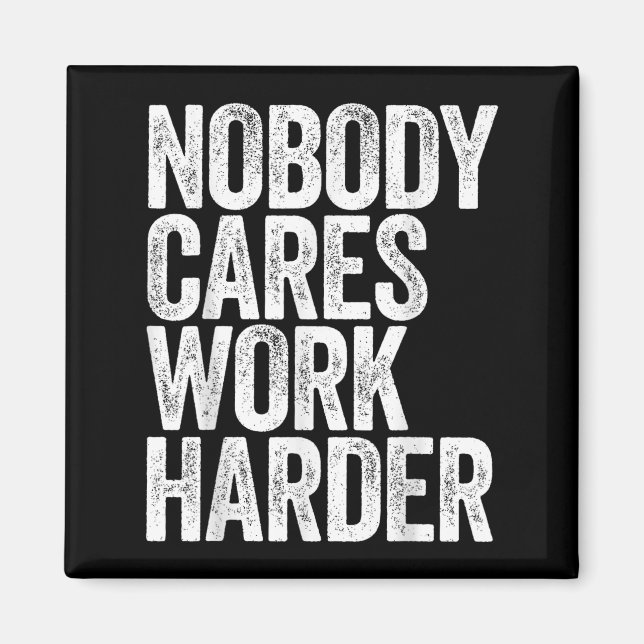 Imã Nobody Cares Work Harder Shirt Men Women Motivatio (Frente)