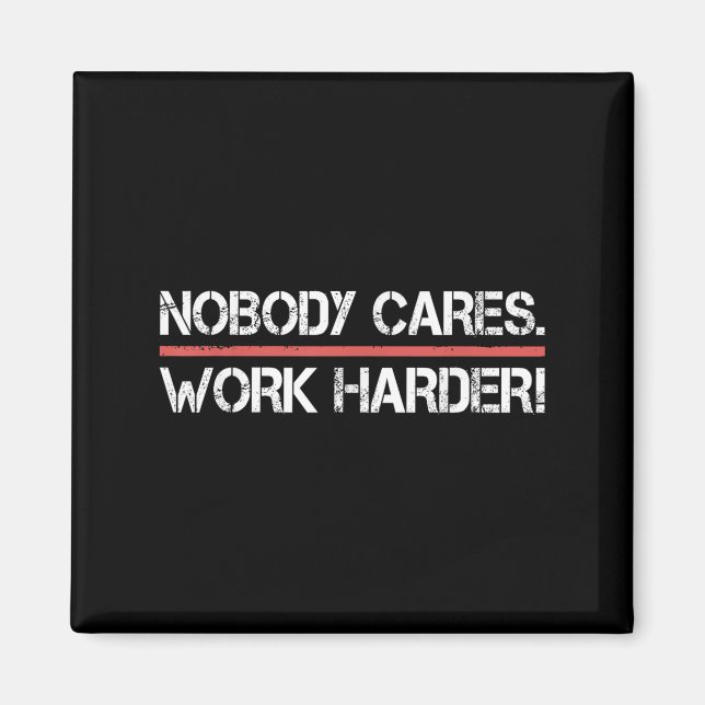 Imã Nobody Cares Work Harder Tee Shirt- Insration Moti (Frente)