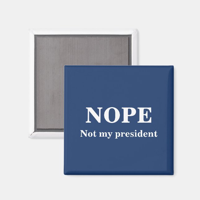 Imã NOPE Not my president customizable (Front/Back)