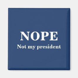 Imã NOPE Not my president customizable